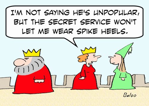'I'm not saying he's unpopular, but the Secret Service won't let me wear spike heels.'