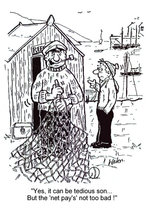'Yes it can be tedious son. But the 'net pay's not too bad!'