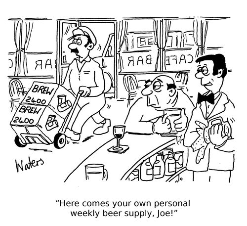 'Here comes your own personal weekly beer supply, Joe!'