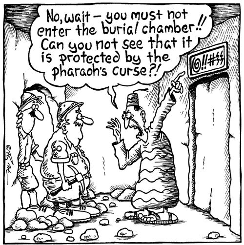 No,wait - you must not enter the burial chamber!! Can you not see that it is protected by the pharaohs curse?!
