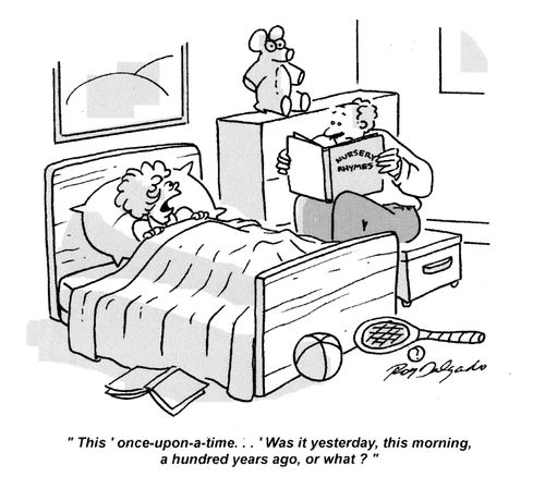 'This 'once-upon-a-time...' Was it yesterday, this morning, a hundred years ago, or what?'