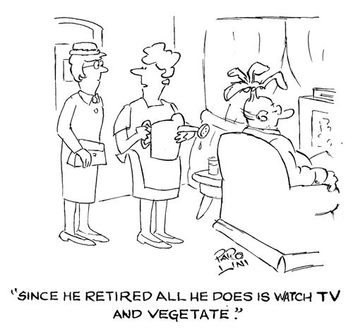 'Since he retired all he does is watch TV and vegetate.'