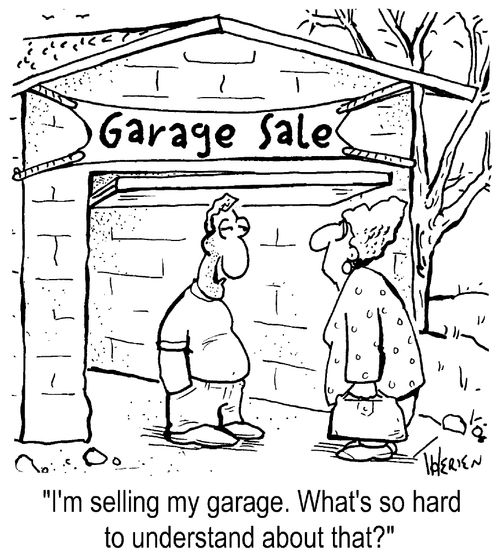 "I'm selling my garage. What's so hard to understand about that?"