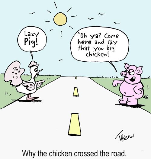 'Why the chicken crossed the road.'
