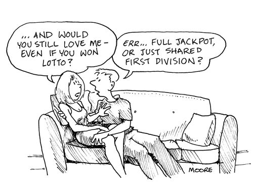 "Would you still love me if I won Lotto?"