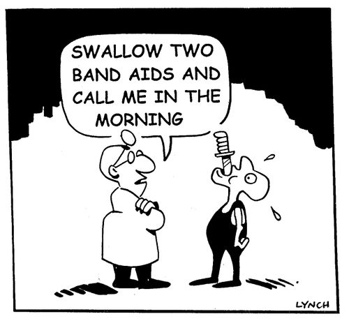 "Swallow two band aids and call me in the morning."
