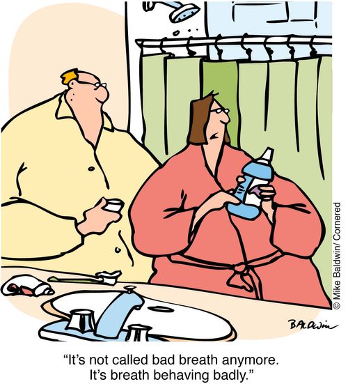 "It's not called bad breath anymore. It's breath behaving badly"