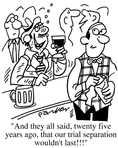"And they all said, twenty five years ago, that our trial seperation wouldn't last!!"
