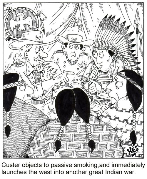 Custer objects to passive smoking, and immediately launches the west into another great Indian war.