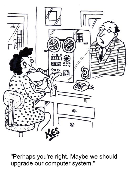 "Perhaps you're right. Maybe we should upgrade our computer system."