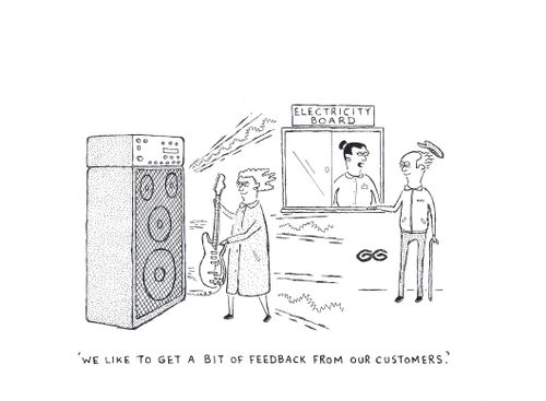 'We like to get a bit of feedback from our customers.'(Receptionist to oldies with electric guitar).