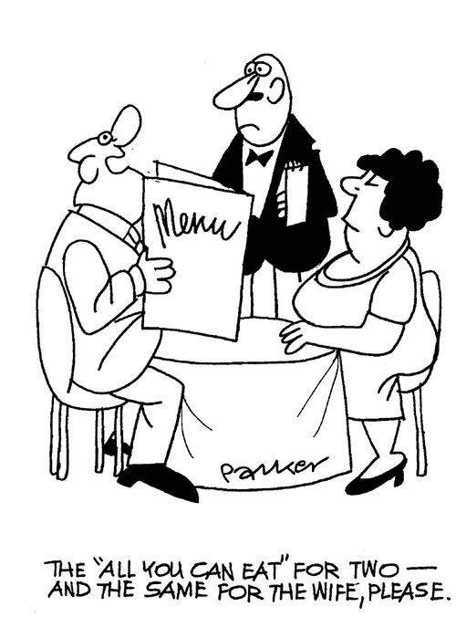 'The 'All you can eat for two' - and the same for the wife please.'