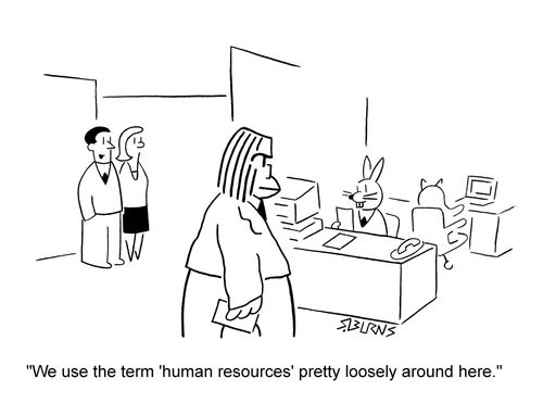 Office worker to another: 'We use the term 'human resources' pretty loosely around here.'