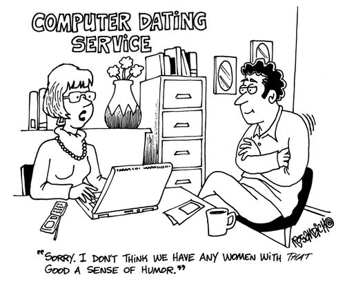 'Sorry. I don't think we have any women with that good a sense of humour.'