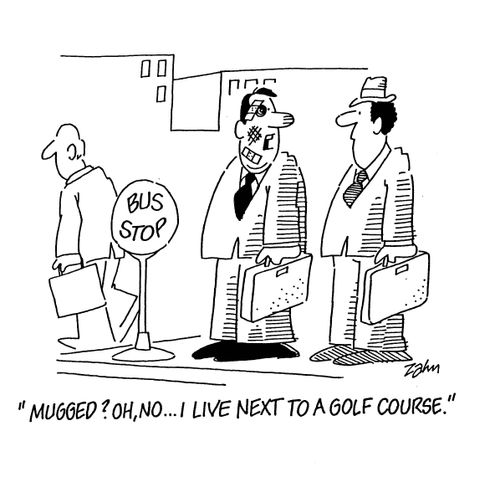 'Mugged?  Oh, no...I live next to a golf course.'