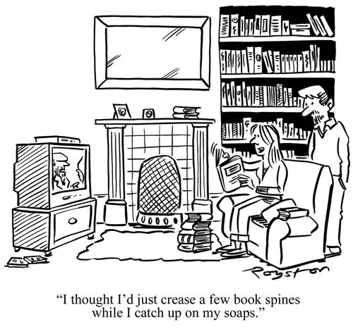 'I thought I'd just crease a few book spines while I catch up on my soaps.'