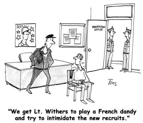 'We get Lt. Withers to play a French dandy and try to intimidate the new recruits.'