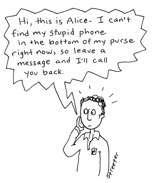 "I can't find my stupid phone, so leave a message..."
