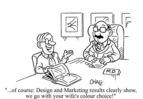 'Of course, design and marketing results clearly show, we go with your wife's colour choice!'
