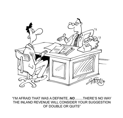 'I'm afraid that was a definite no...there's no way the Inland Revenue will consider your suggestion of double or quits.'
