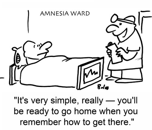 AMNESIA WARD, 'It's very simple, really -- you'll be ready to go home when you remember how to get there.'