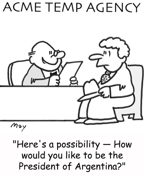 'Here's a possibility -- How would you like to be the President of Argentina?'