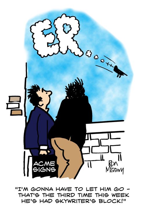 "I'm gonna have to let him go - that's the third time this week he's had skywriter's block!"