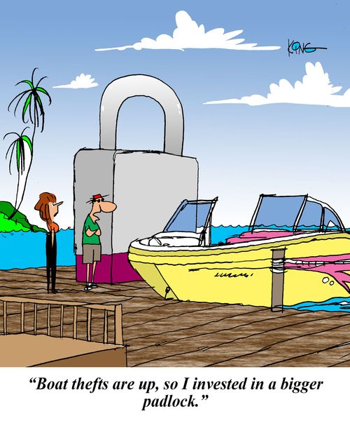 'Boat thefts are up, so I invested in a bigger padlock.'