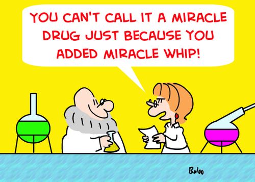 'You can't call it a miracle drug just because you added miracle whip!'