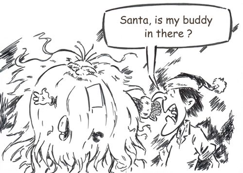 'Santa, is my buddy in there?' 