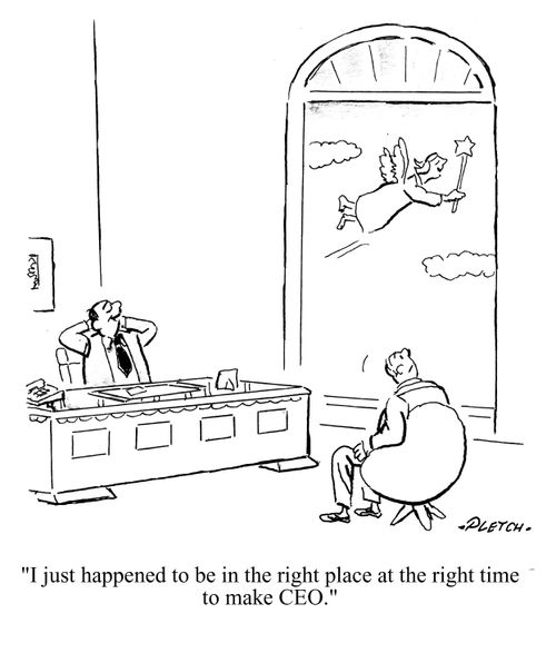 'I just happened to be in the right place at the right time to make CEO.'