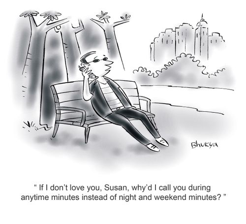 'If I don't love you, Susan, why'd I call you during anytime minutes instead of night and weekend minutes?'