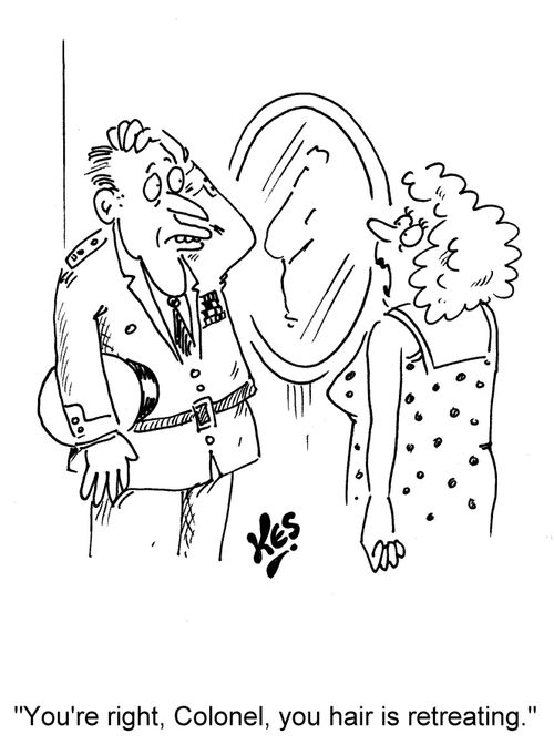 'You're right, Colonel, your hair is retreating.'