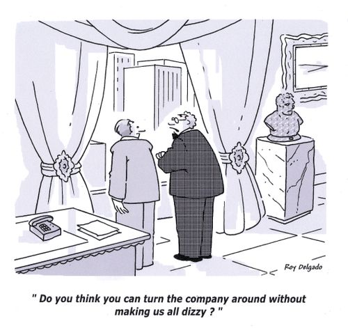 'Do you think you can turn the company around without making us all dizzy?'