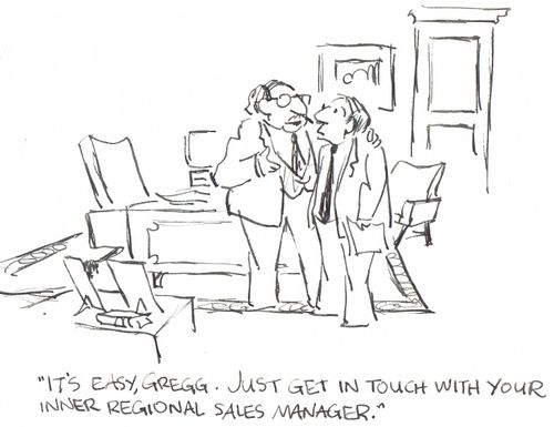 'It's easy, Greg.  Just get in touch with your inner regional sales manager.'