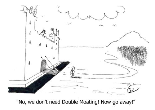 'No, we don't need Double Moating! Now go away!'