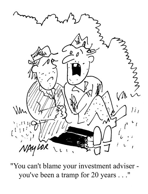 'You can't blame your investment adviser - you've been a tramp for 20 years. . .'