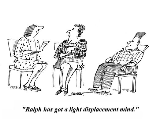 'Ralph has got a light displacement mind.'