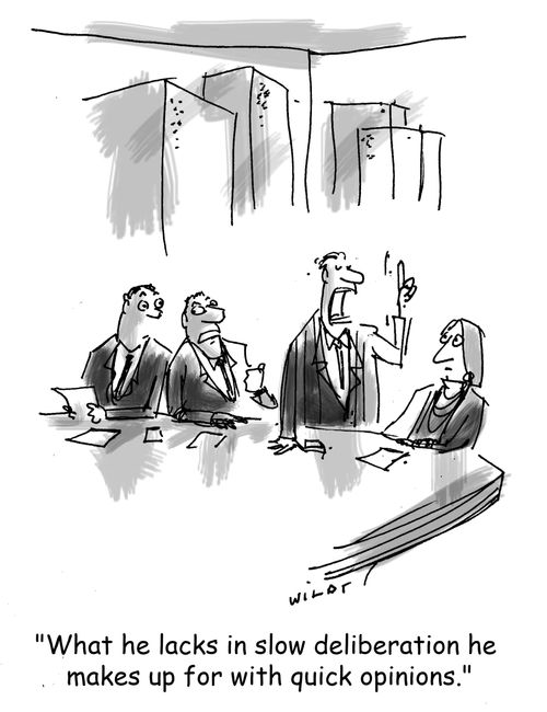 'What he lacks in slow deliberation he makes up for with quick opinions.'