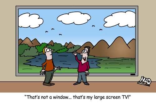 'That's not a window... that's my large screen TV!'