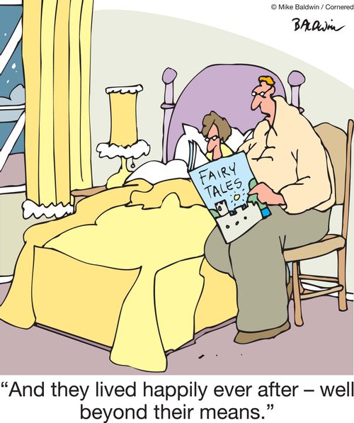 'And they lived happily ever after - well beyond their means.'