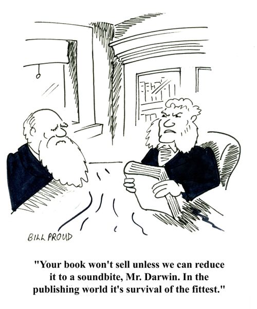 'Your book won't sell unless we can reduce it to a soundbite, Mr. Darwin. In the publishing world it's survival of the fittest.'
