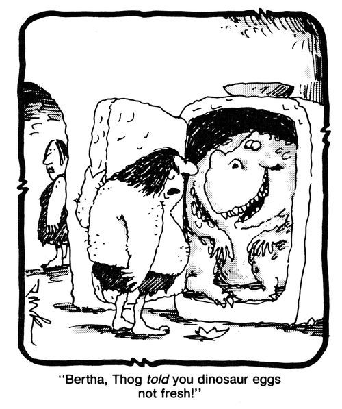 'Bertha, Thog told you dinosaur eggs not fresh.'