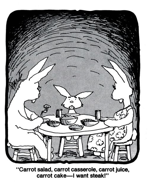 'Carrot salad, carrot casserole, carrot juice, carrot cake - I want steak!'