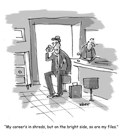 "My career's in shreds, but on the bright side, so are my files."