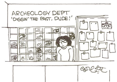 Archeology Dept...'Diggin' the past, Dude!'