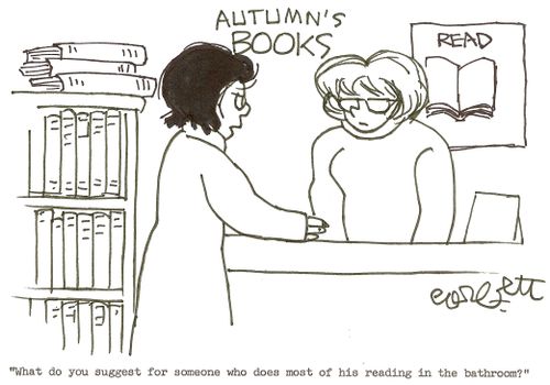 'What do you suggest for someone who does most of his reading in the bathroom?' 