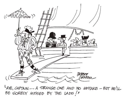 "Aye captain, a strange one and no mistake, but he'll be sorely missed by the lads!"