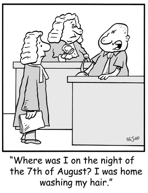 'Where was I on the night of the 7th of August? I was home washing my hair.'