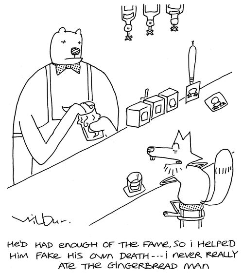'He'd had enough of the fame, so I helped him fake his own death - I never really ate the gingerbread man.'